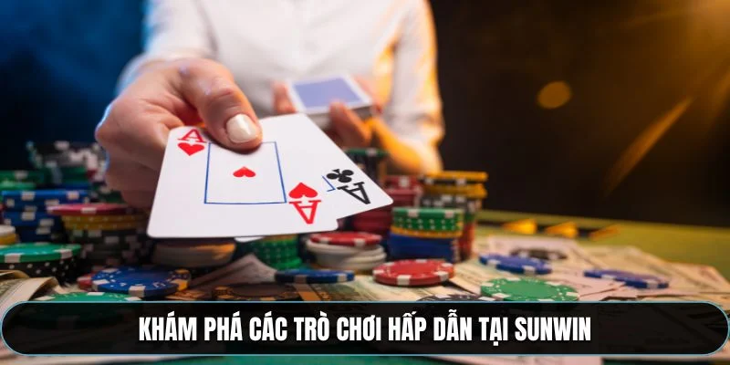 Khám phá các trò chơi hấp dẫn tại Sunwin